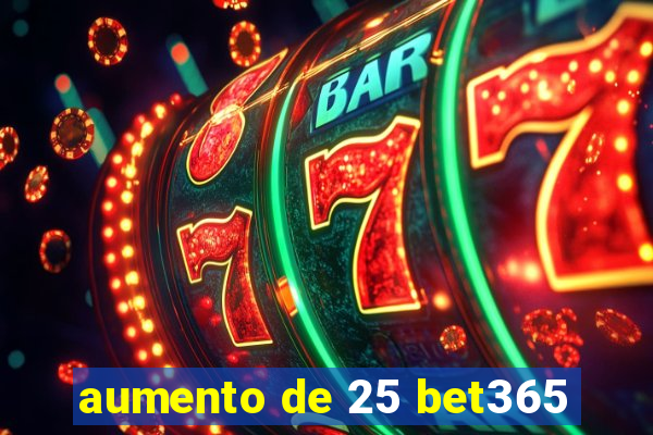 aumento de 25 bet365